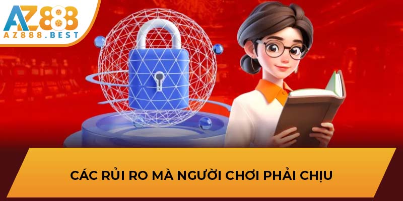 Các rủi ro mà người chơi phải chịu