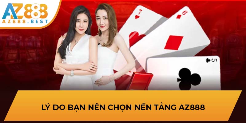 Lý do bạn nên chọn nền tảng AZ888