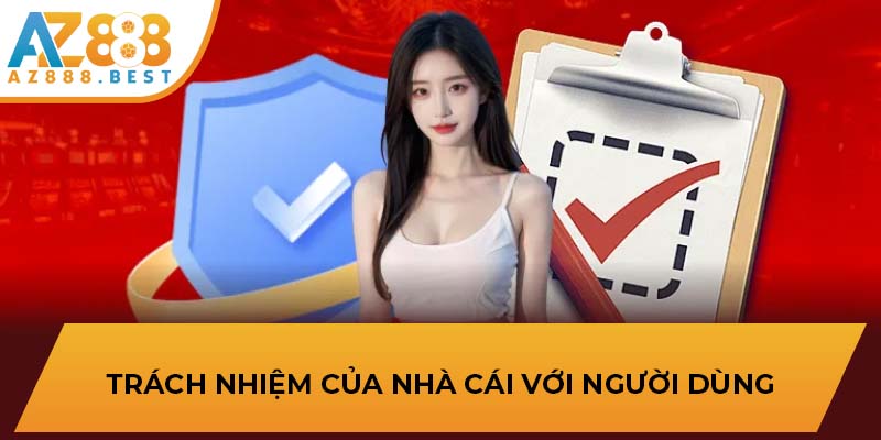 Trách nhiệm của nhà cái với người dùng