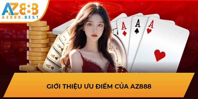 Giới thiệu ưu điểm của AZ888