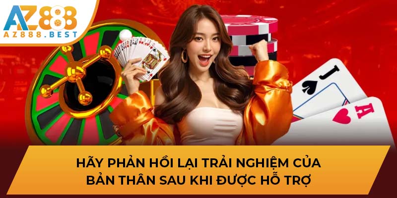 Hãy phản hồi lại trải nghiệm của bản thân sau khi được hỗ trợ